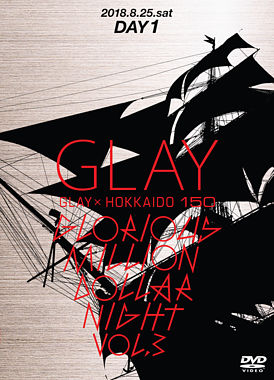 GLAY × HOKKAIDO 150 GLORIOUS MILLION DOLLAR NIGHT vol．3（DAY1）